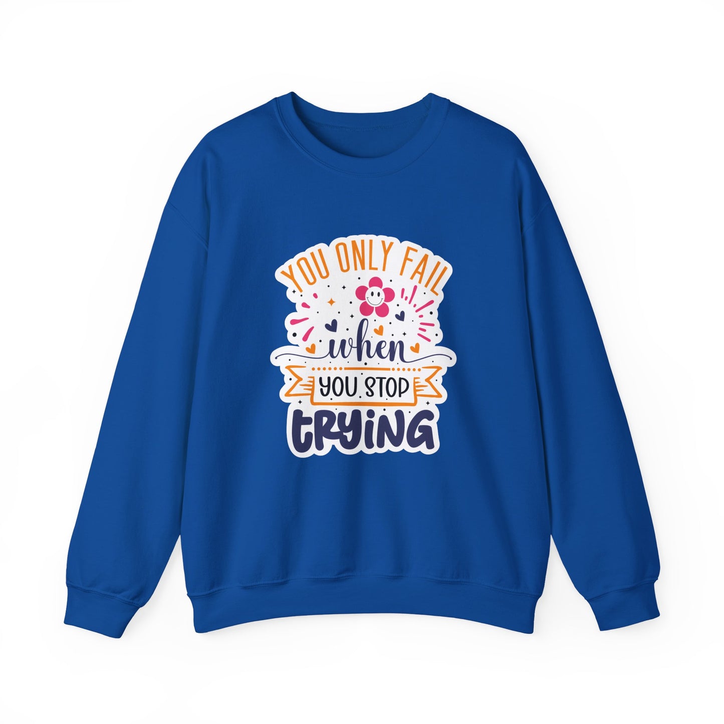 You Only Fail When You Stop Trying Motivational Crewneck Sweatshirt