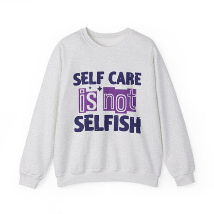 Self Care Is Not Selfish Mental Health Crewneck Sweatshirt