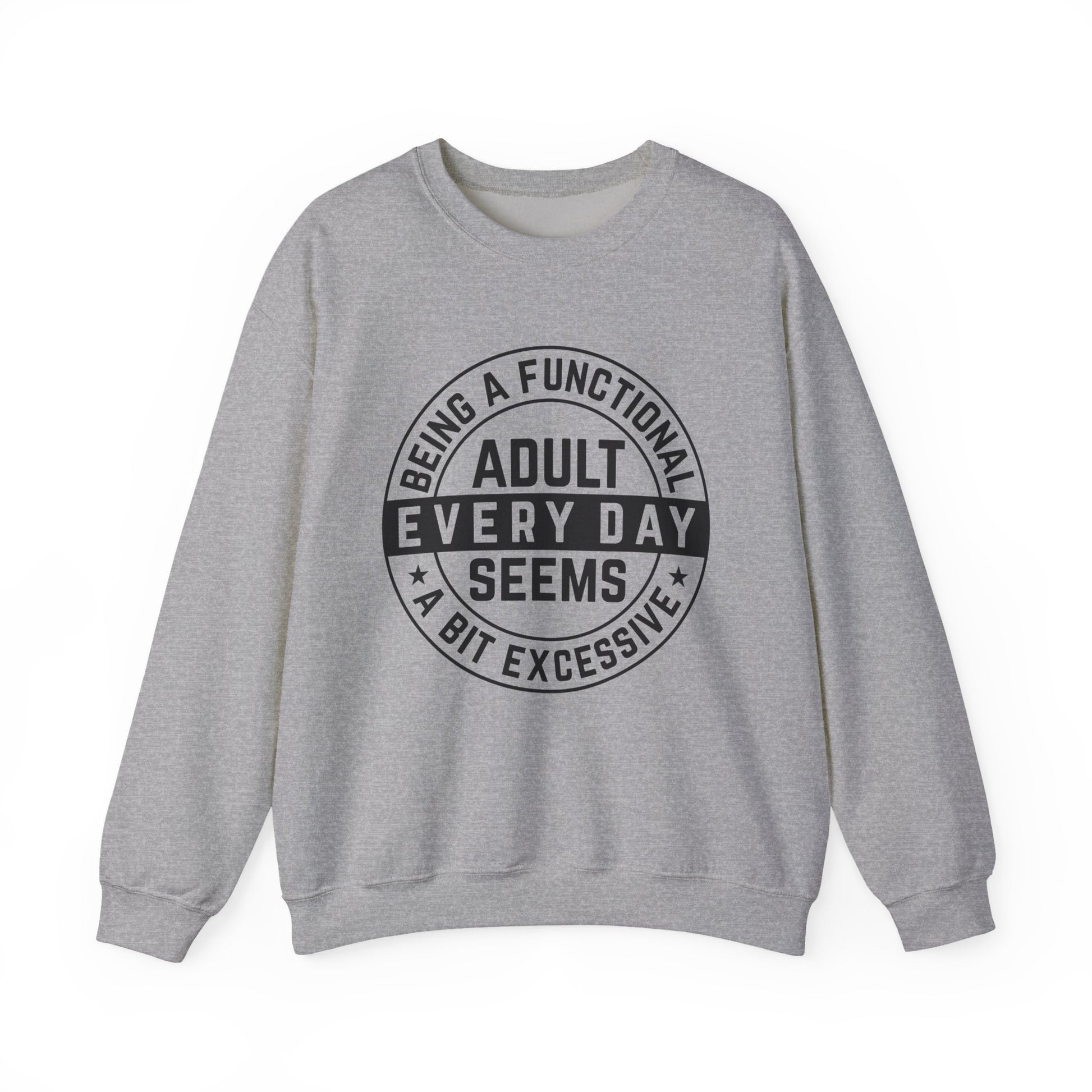 Being a Functional Adult Everyday Seems a Bit Excessive Sarcasm Sweatshirt - Samberule