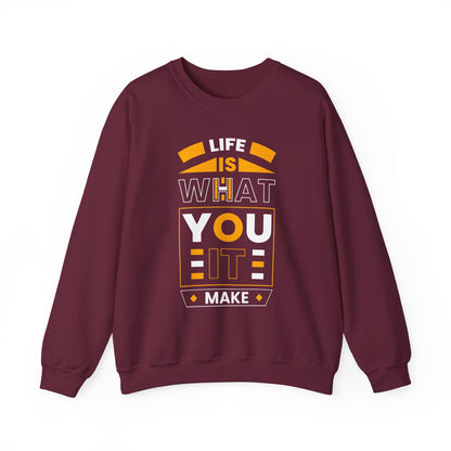 Life Is What You It Make Motivational Crewneck Sweatshirt