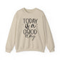 Today Is A Good Day Motivational Crewneck Sweatshirt