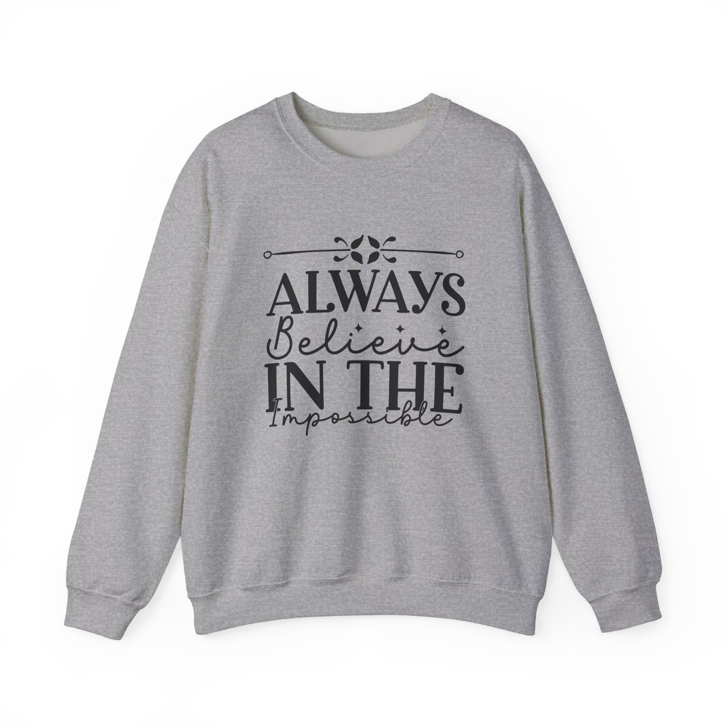 Always Believe in the Impossible Motivational Crewneck Sweatshirt