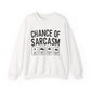 "Chances Of Sarcasm" Sarcasm Crewneck Sweatshirt