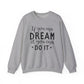 If You Can Dream It You Can Do It Motivational Crewneck Sweatshirt