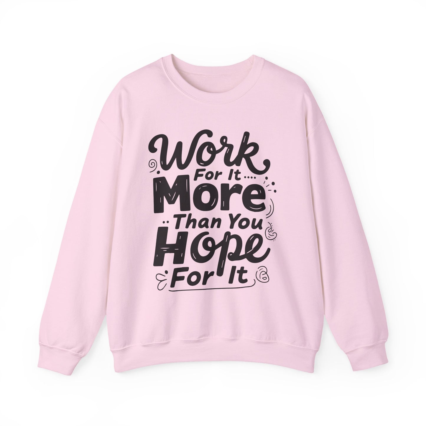 Work For It More Than You Hope For It Motivational Crewneck Sweatshirt