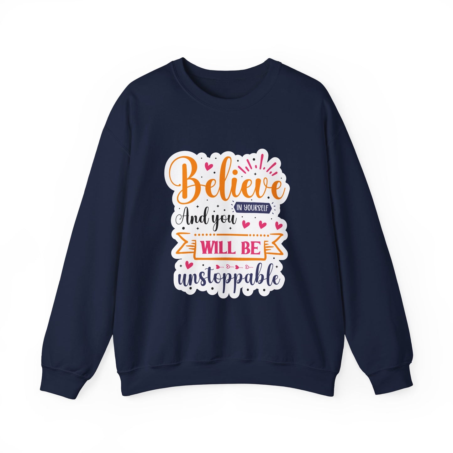 Believe In Your Self and You Will Be Unstoppable Motivational Crewneck Sweatshirt