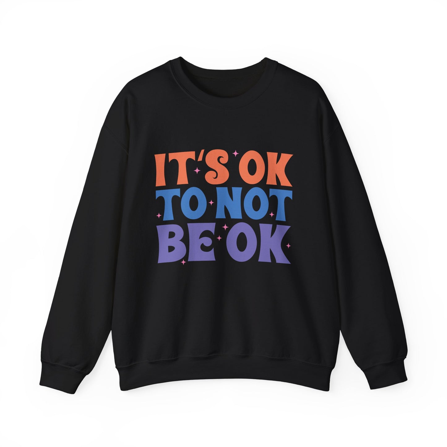 It's OK to Not Be OK Motivational Crewneck Sweatshirt