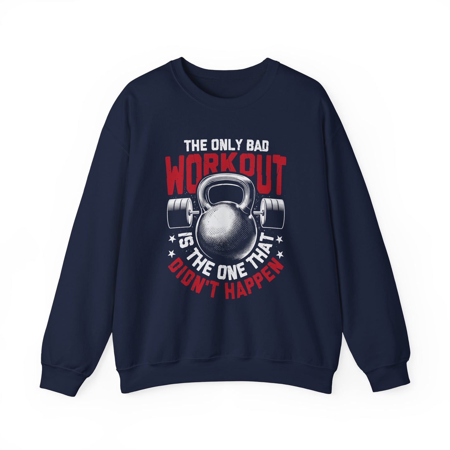 The Only Bad Workout Is The One That Don't Happen Gym Crewneck Sweatshirt