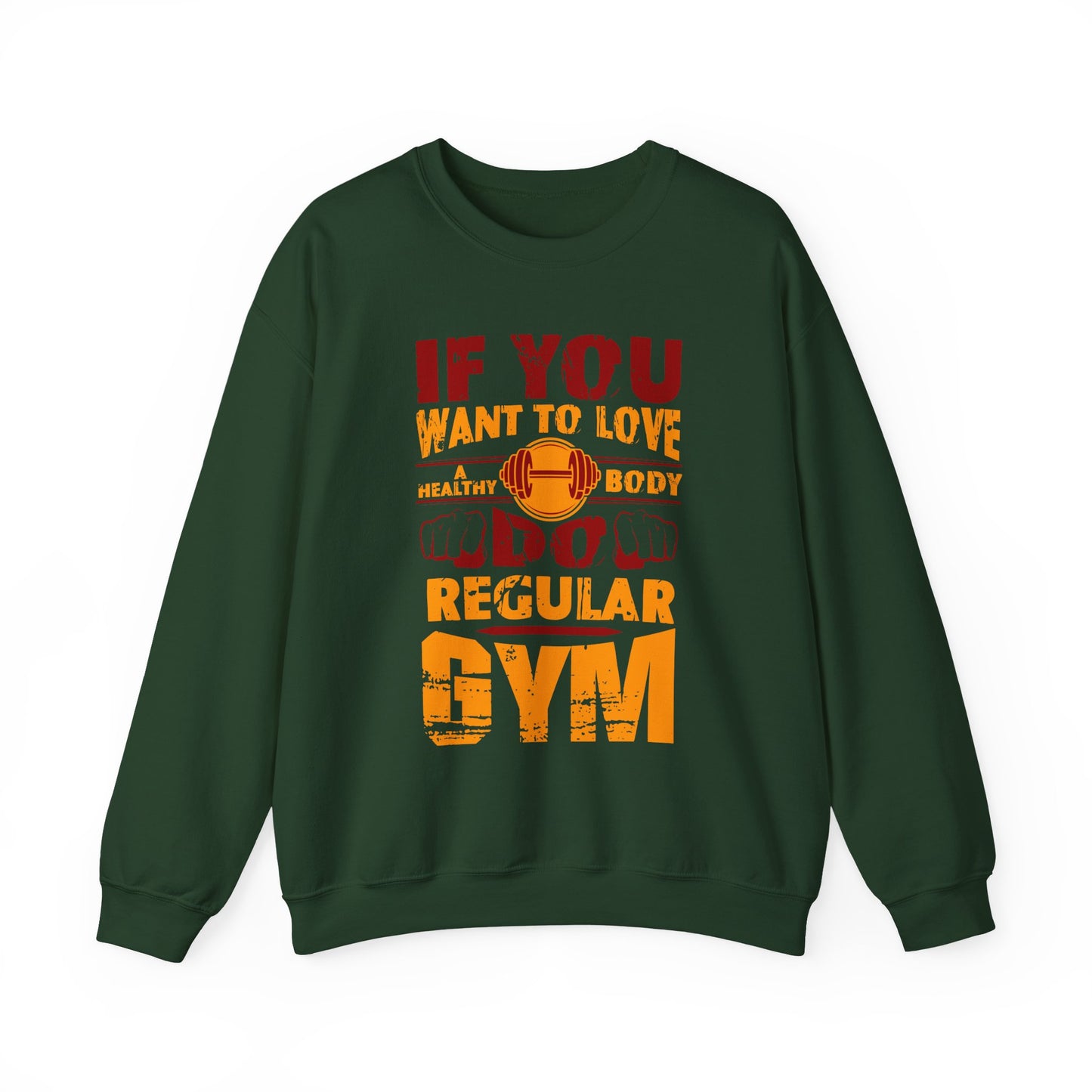 If You Want To Love A Healthy Body Regular Gym Crewneck Sweatshirt