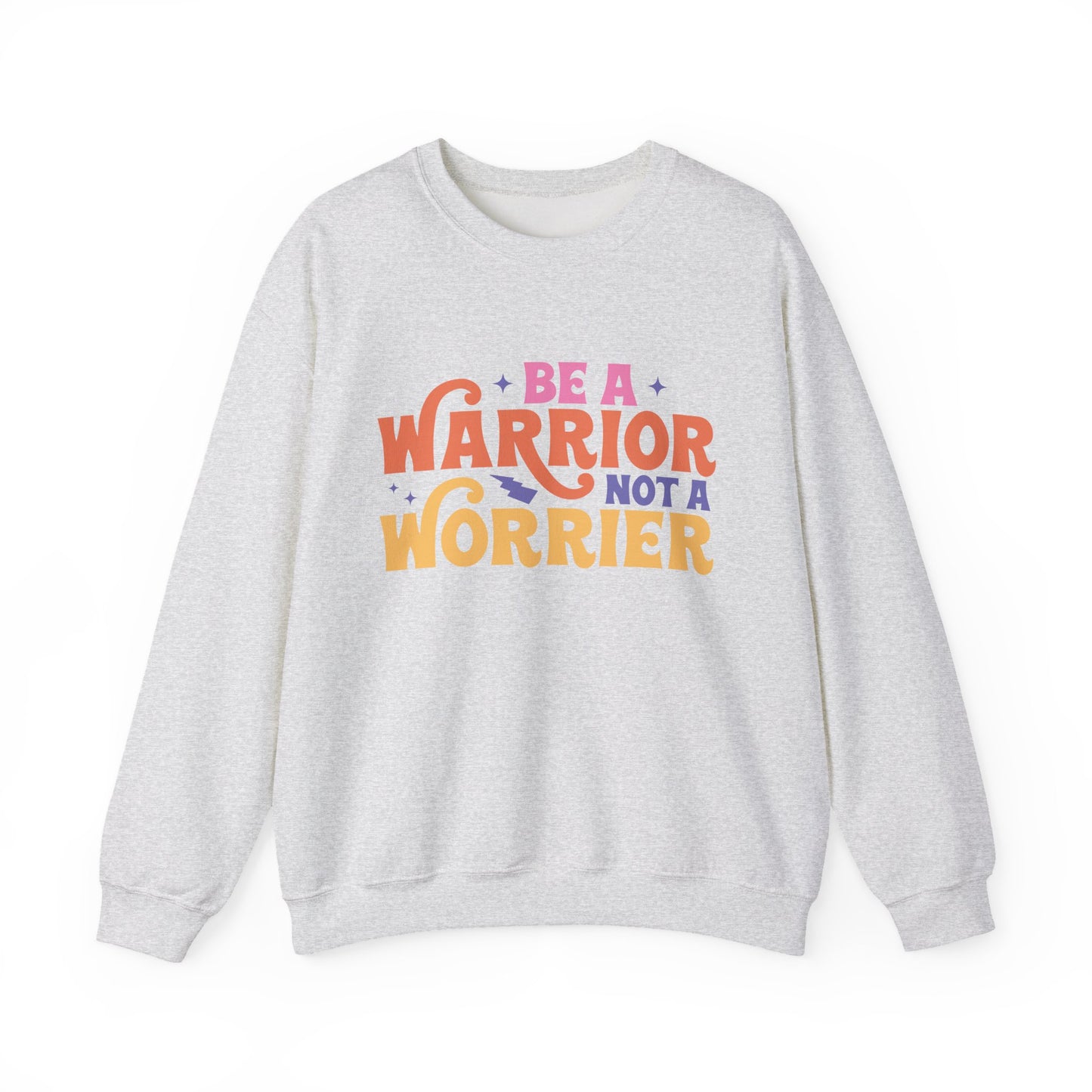 Be A Warrior Not A Worrier Motivational Crewneck Sweatshirt