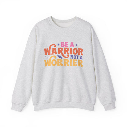 Be A Warrior Not A Worrier Motivational Crewneck Sweatshirt