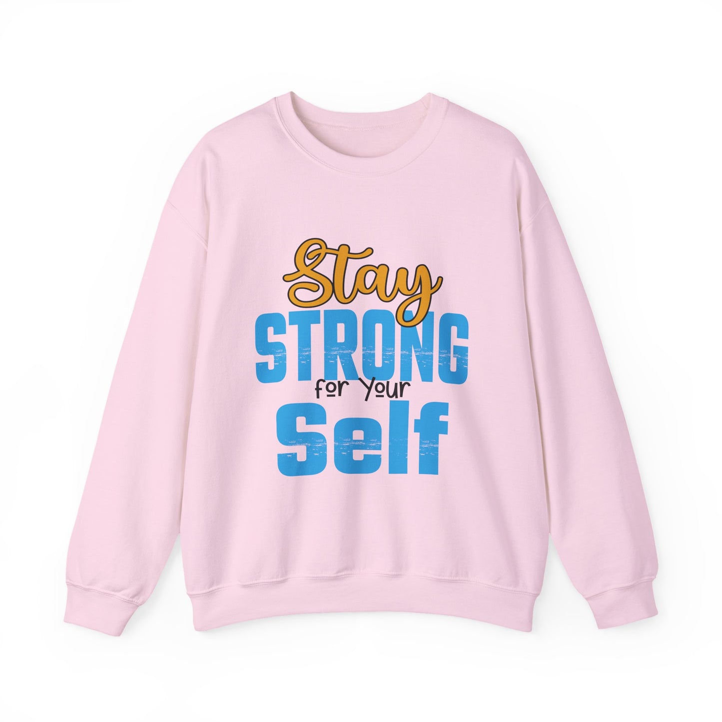 Stay Strong For Your Self Motivational Crewneck Sweatshirt