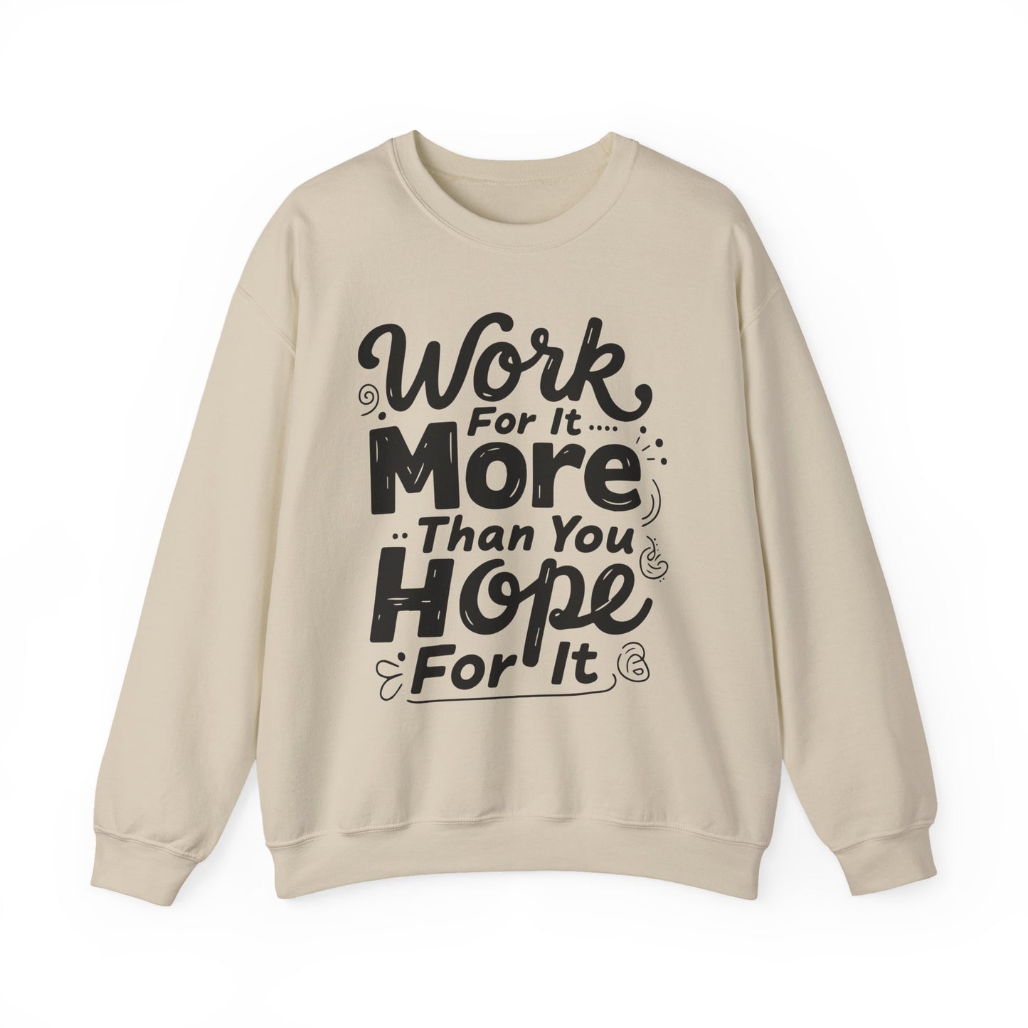 Work For It More Than You Hope For It Motivational Crewneck Sweatshirt