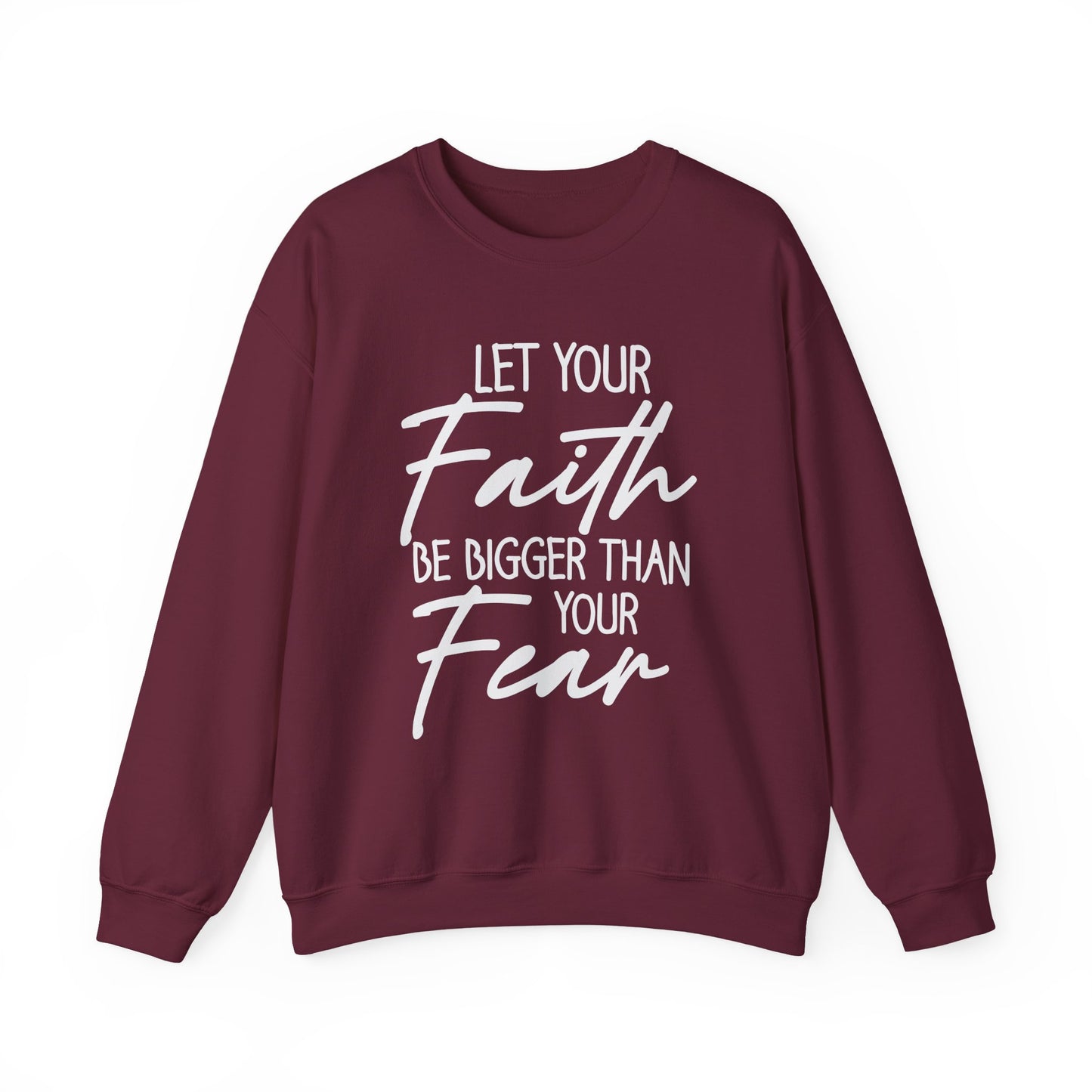 "Let Your Faith Be Bigger Than Your Fear" Faith Crewneck Sweatshirt