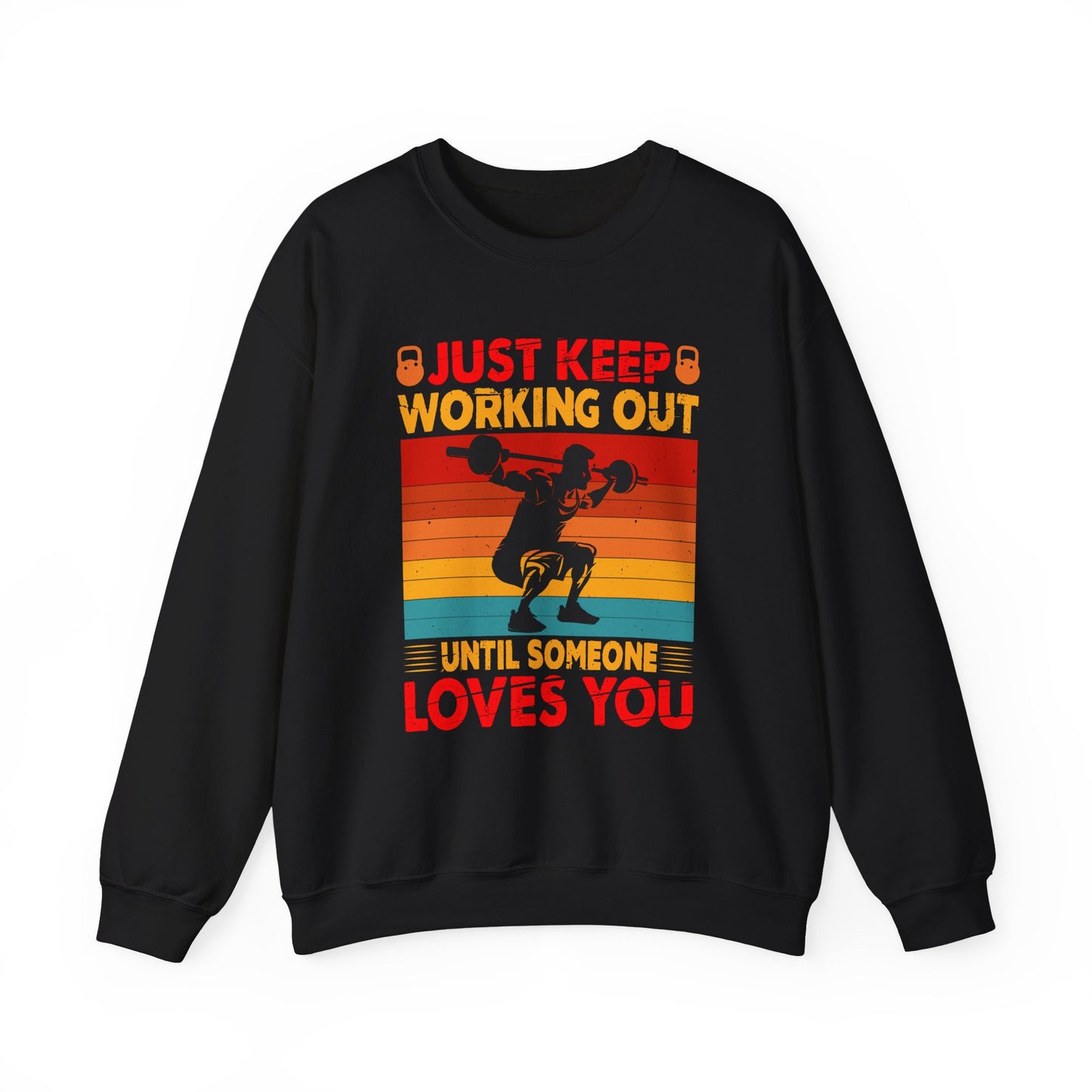 Just Keep Working Out Until Someone Loves You Gym Crewneck Sweatshirt