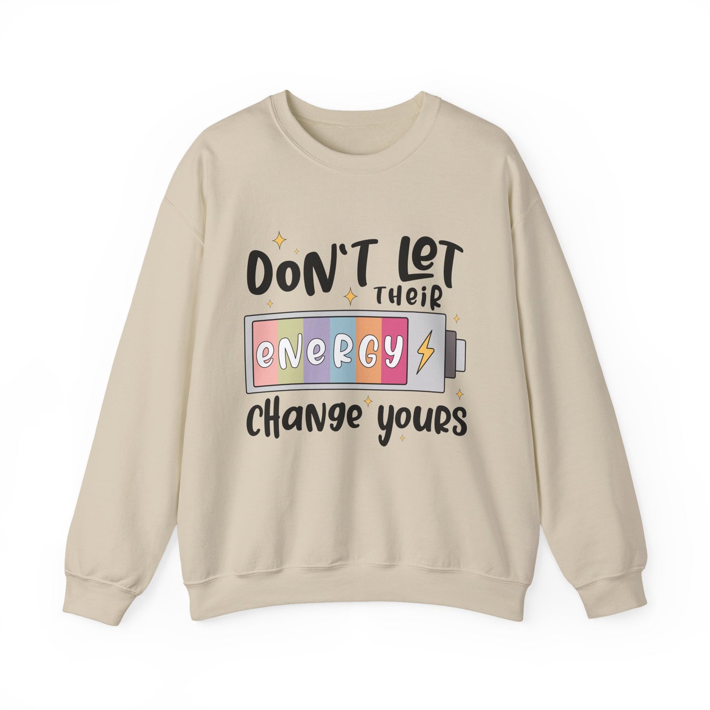 Don't Let Their Energy Change Yours Motivational Crewneck Sweatshirt