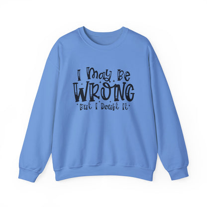 I May Be Wrong But I Doubt It Sarcasm Unisex Crewneck Sweatshirt - Samberule
