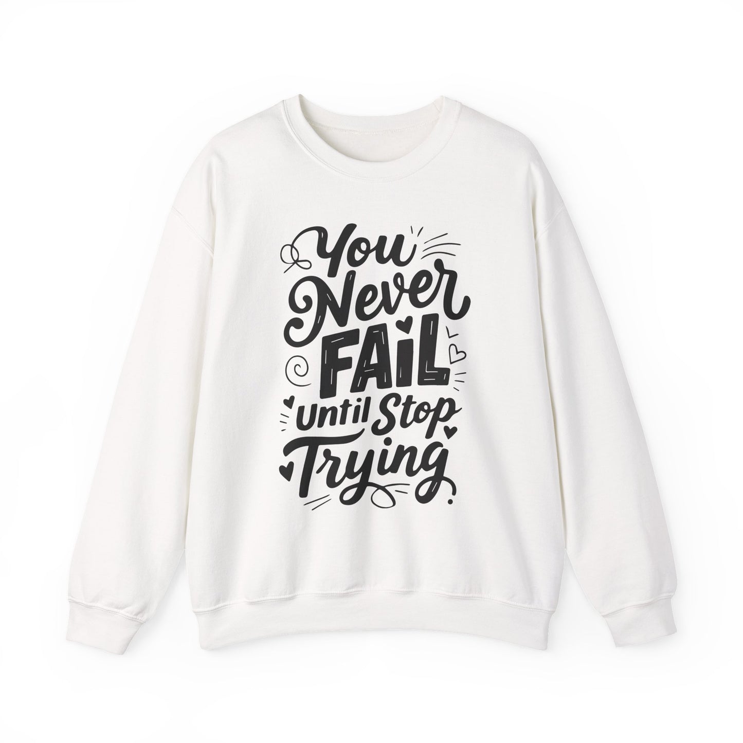You Never Fail Until You Stop Trying Motivational Crewneck Sweatshirt
