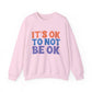 It's OK to Not Be OK Motivational Crewneck Sweatshirt