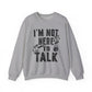 I'M Not Here To Talk Gym Crewneck Sweatshirt