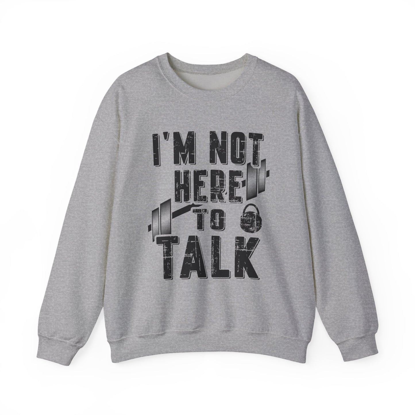 I'M Not Here To Talk Gym Crewneck Sweatshirt