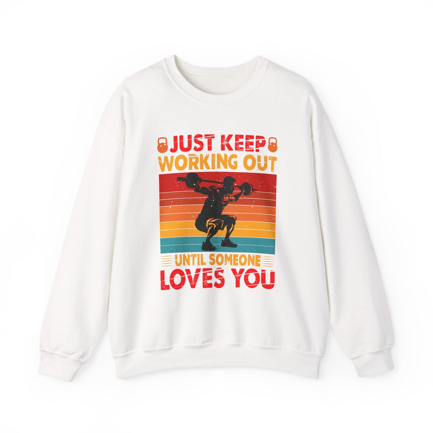 Just Keep Working Out Until Someone Loves You Gym Crewneck Sweatshirt