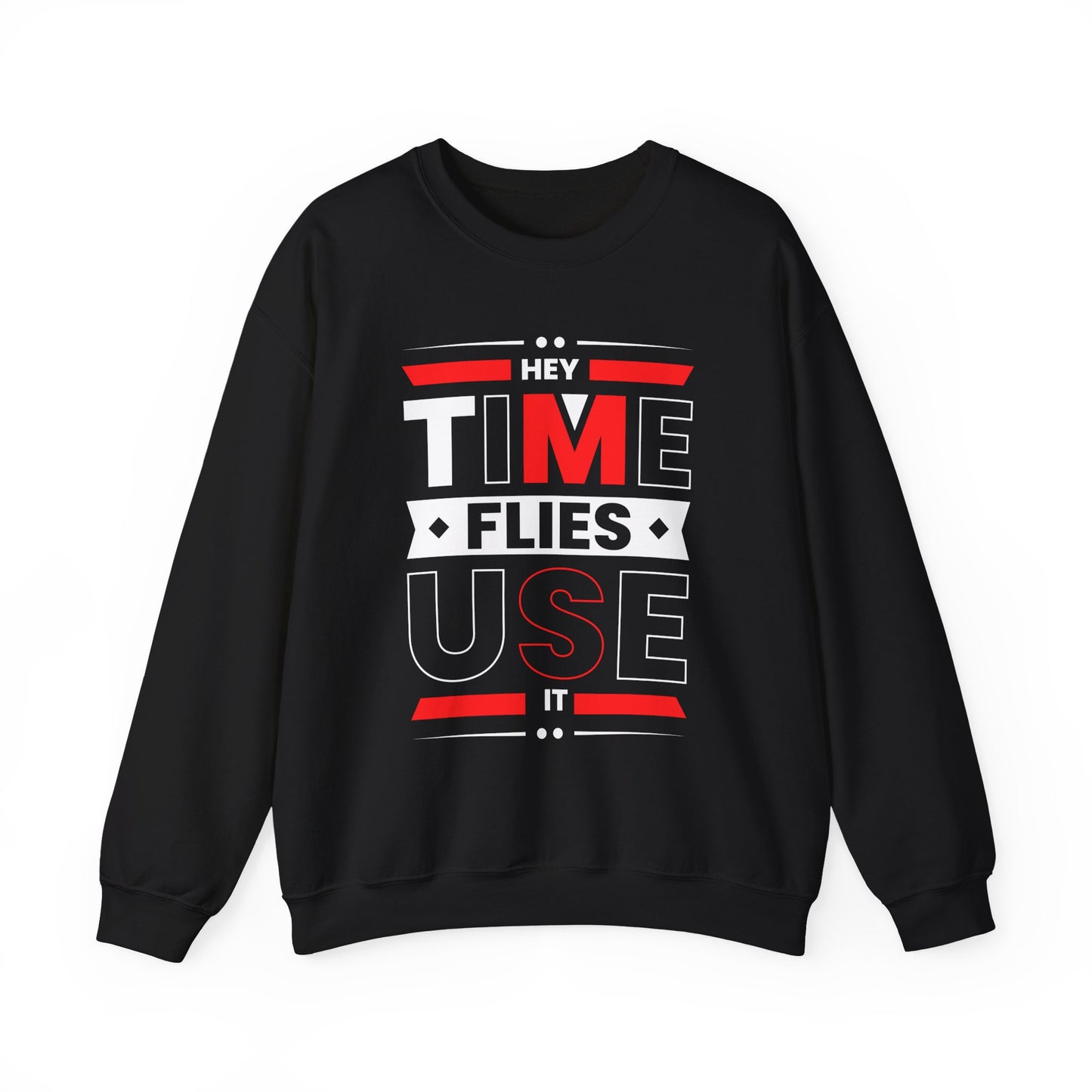Hey Time Flies Use It Motivational Crewneck Sweatshirt