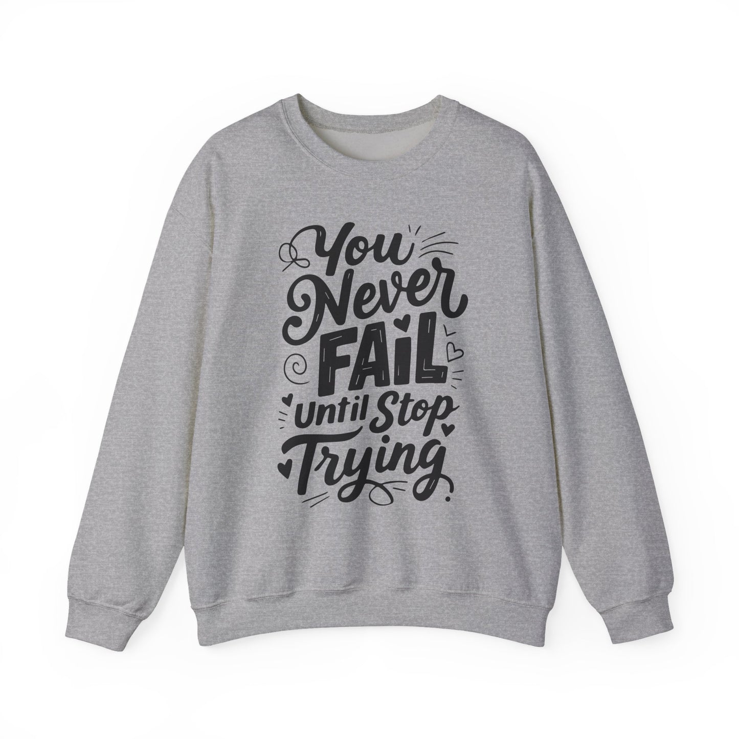You Never Fail Until You Stop Trying Motivational Crewneck Sweatshirt
