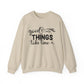 Good Things Take Time Motivational Crewneck Sweatshirt