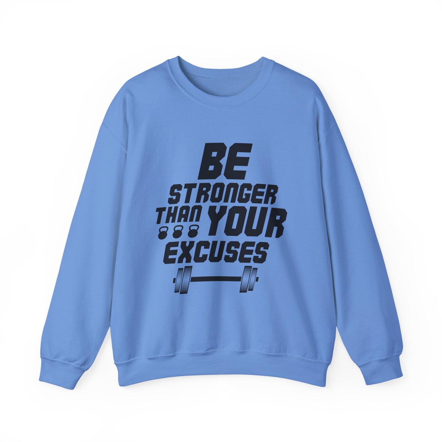 Be Stronger Than Your Excuses Gym Crewneck Sweatshirt