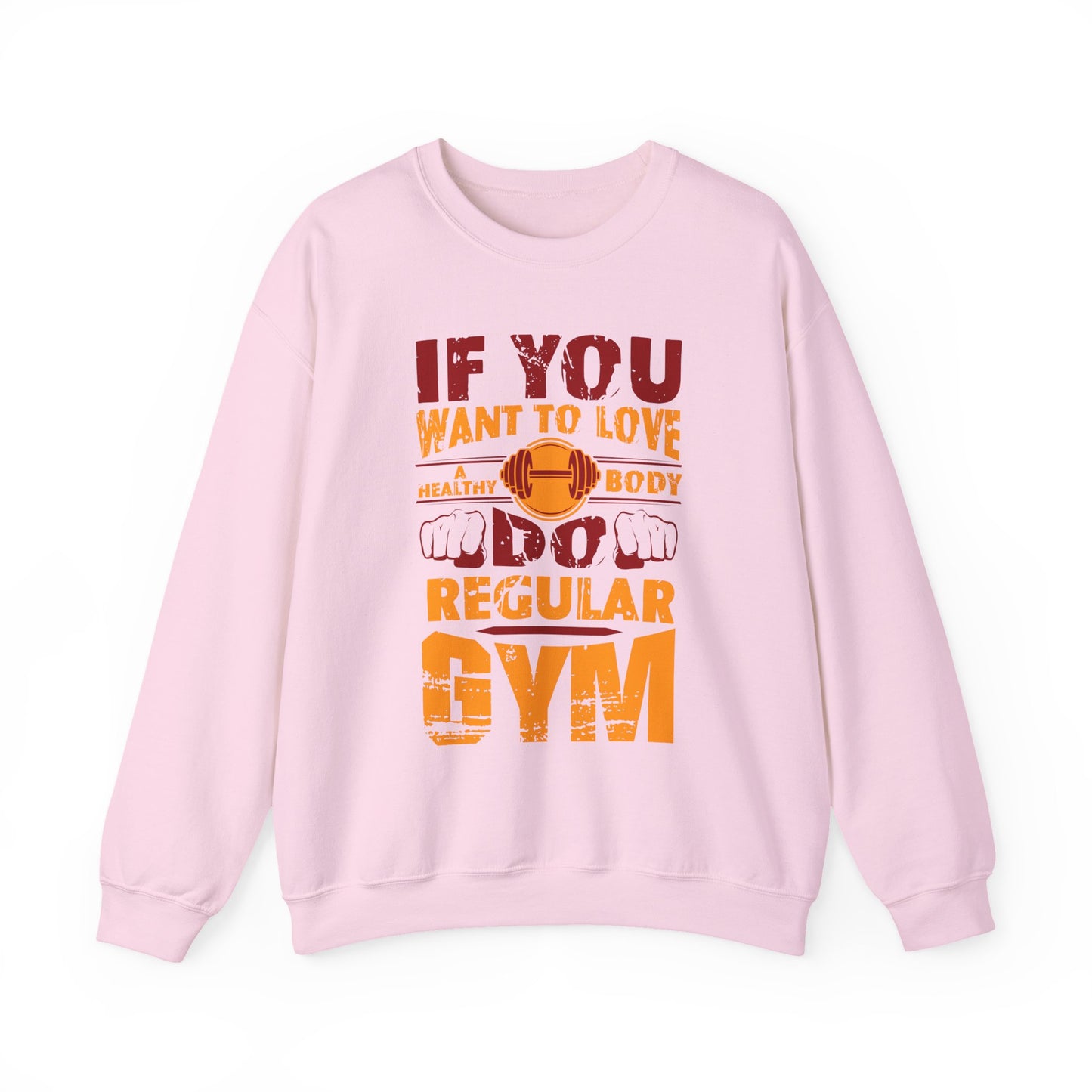 If You Want To Love A Healthy Body Regular Gym Crewneck Sweatshirt