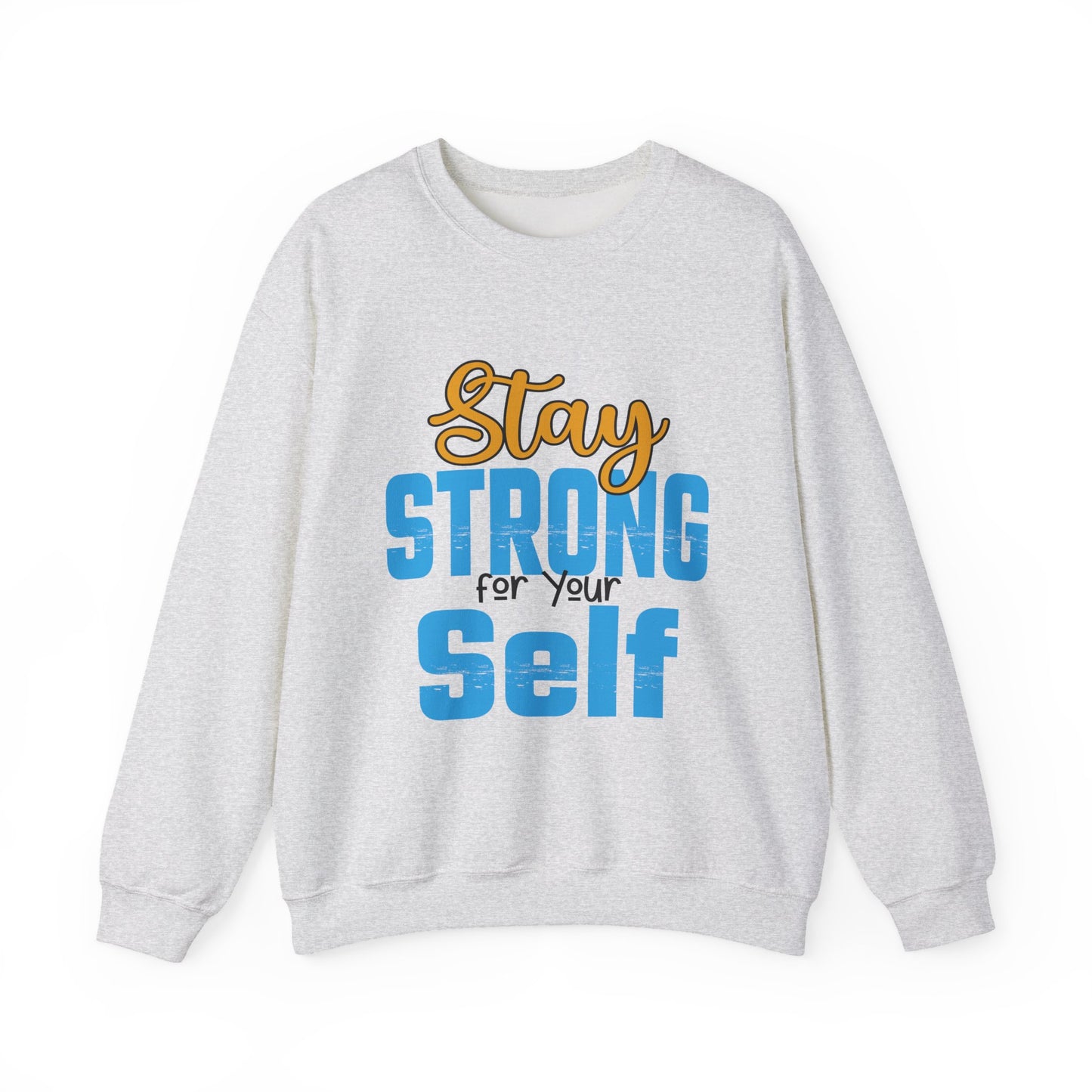 Stay Strong For Your Self Motivational Crewneck Sweatshirt