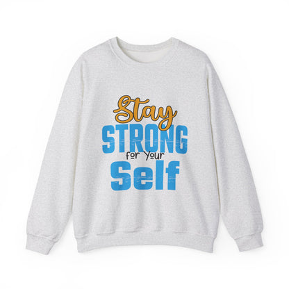 Stay Strong For Your Self Motivational Crewneck Sweatshirt