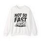 "Not So Fast" Sarcasm Crewneck Sweatshirt