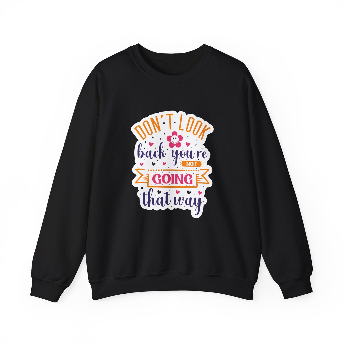 Don't Look Back You're Not Going That Way Motivational Crewneck Sweatshirt