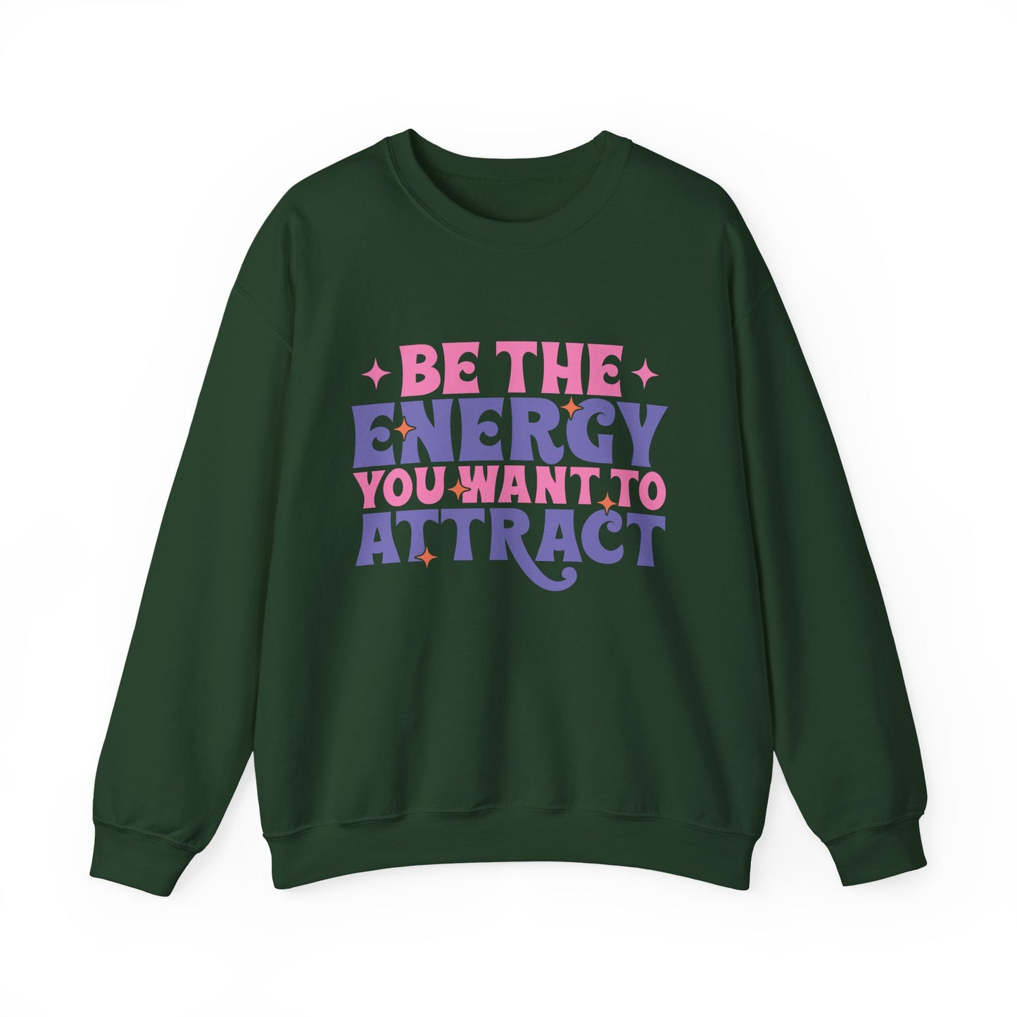 Be The Energy You Want To Attract Motivational Crewneck Sweatshirt