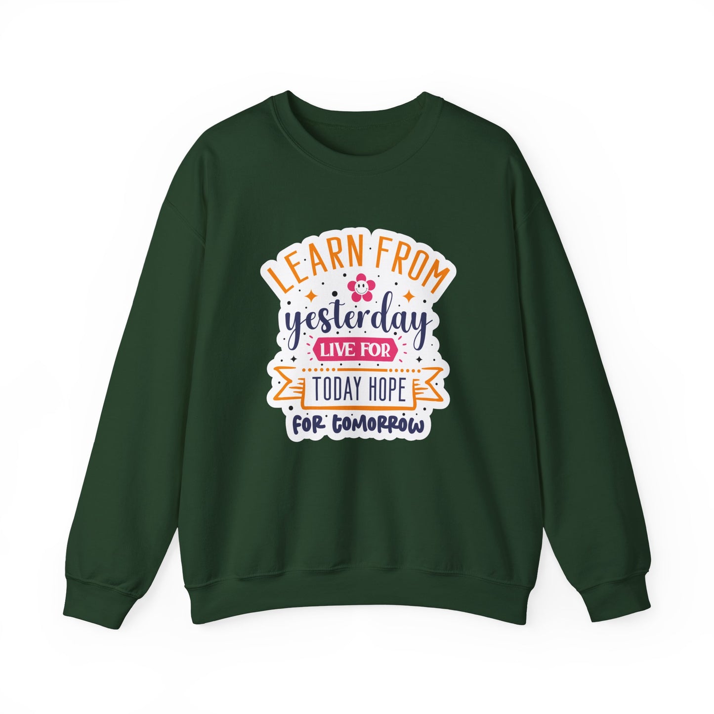 Learn From Yesterday Live For Today Hope For Tomorrow Motivational Crewneck Sweatshirt