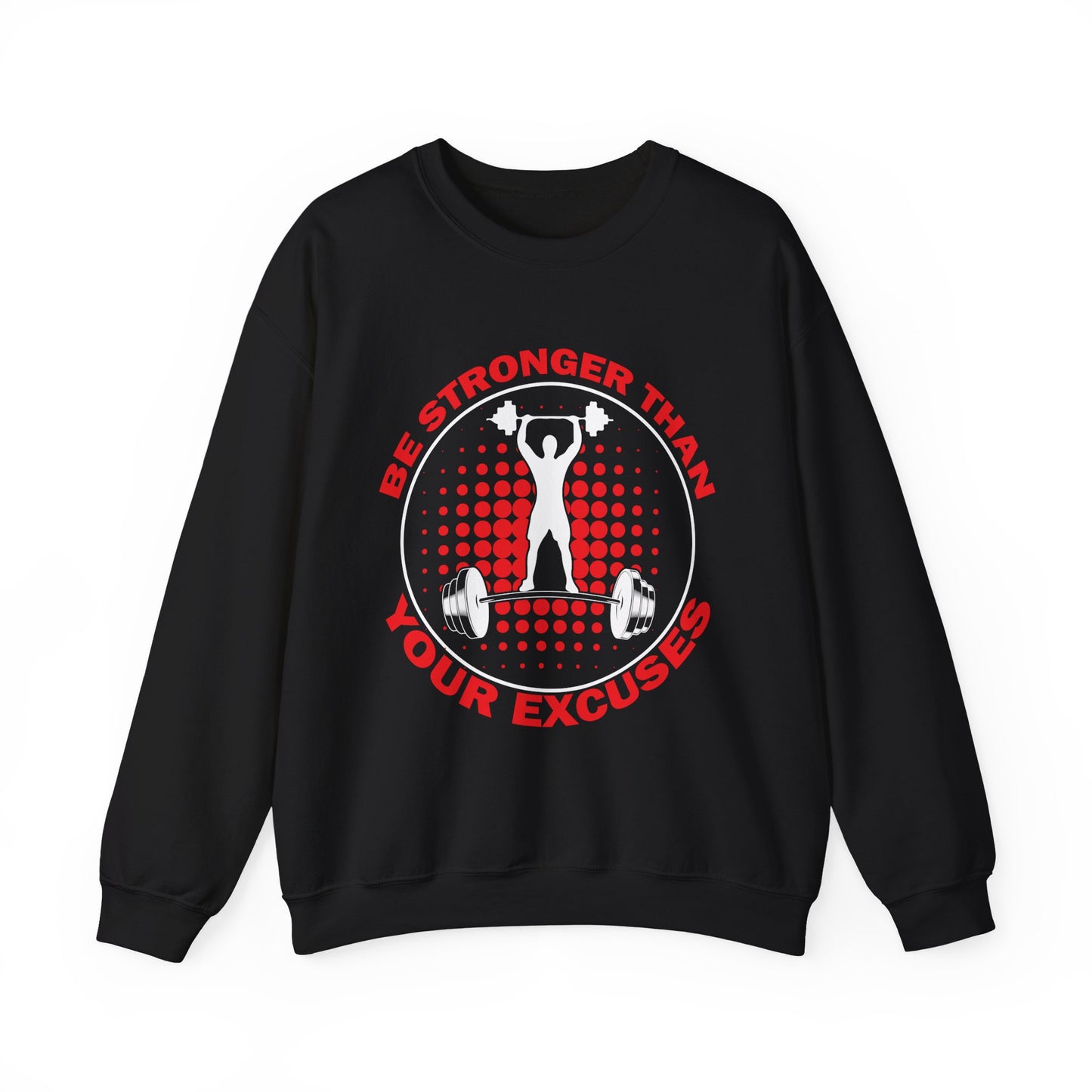 Be Stronger Than Your Excuses Gym Crewneck Sweatshirt