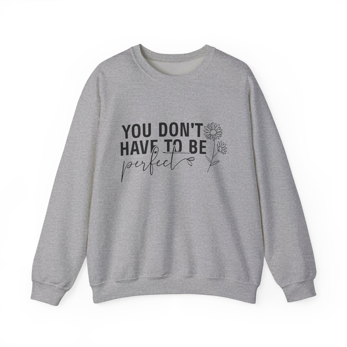 You Don't Have To Be Perfect Motivational Crewneck Sweatshirt