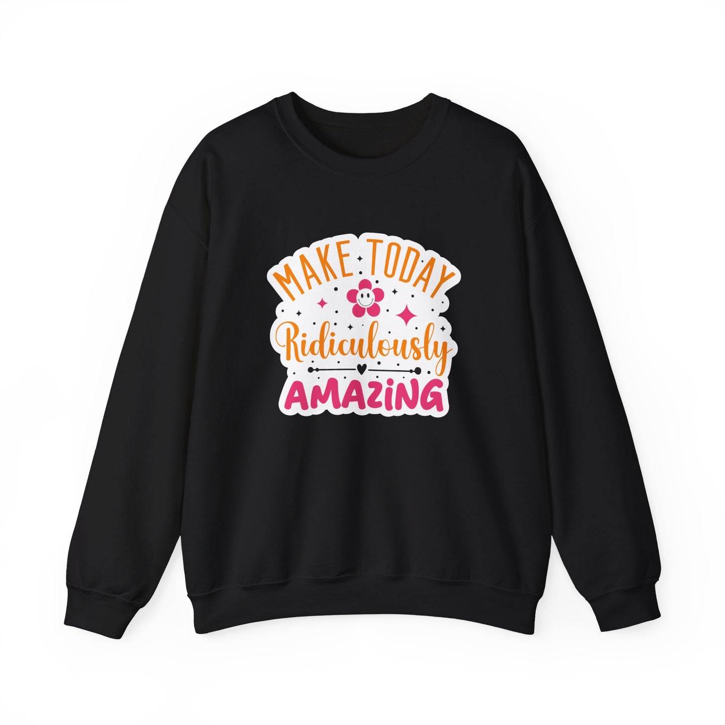 Make Today Ridiculously Amazing Motivational Crewneck Sweatshirt