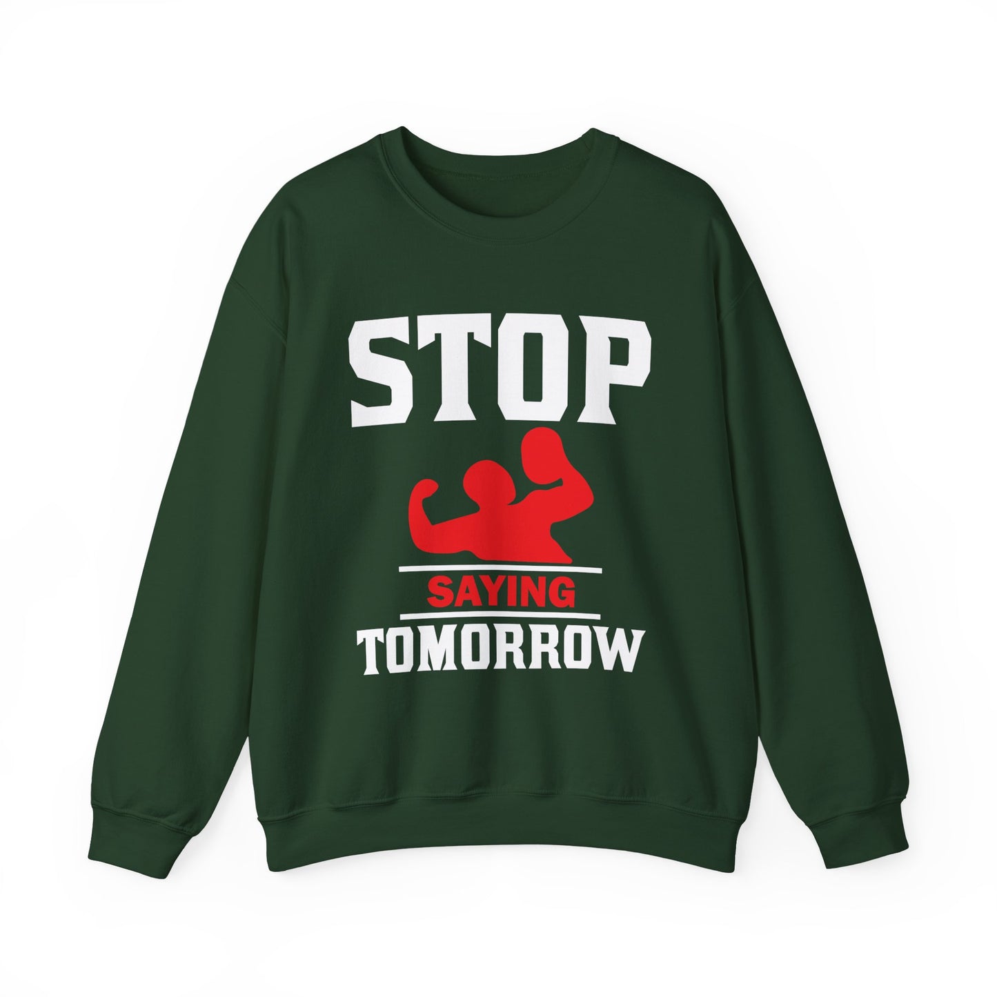 Stop Saying Tomorrow Gym Crewneck Sweatshirt
