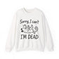 "Sorry I can't I'M Dead" Funny Cat Sarcasm Crewneck Sweatshirt