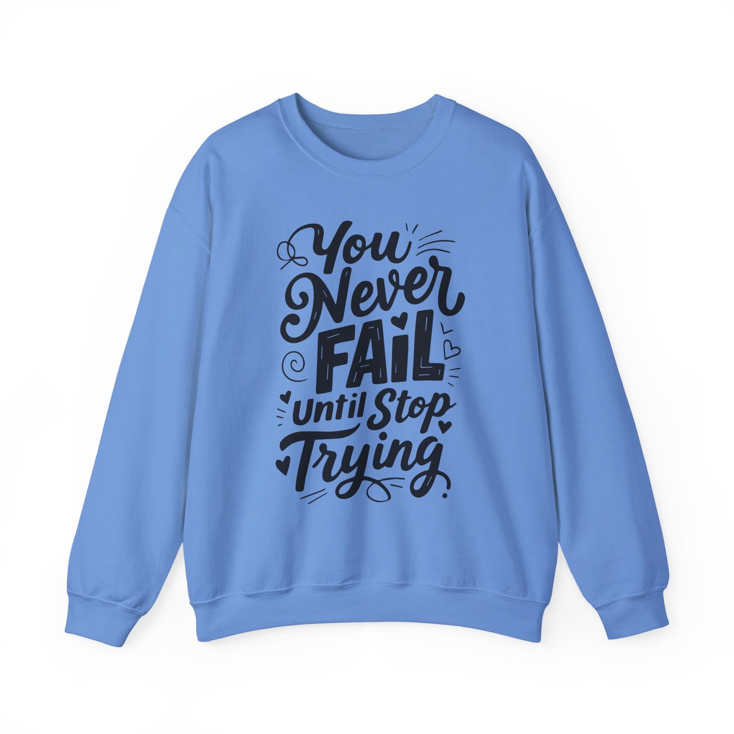 You Never Fail Until You Stop Trying Motivational Crewneck Sweatshirt