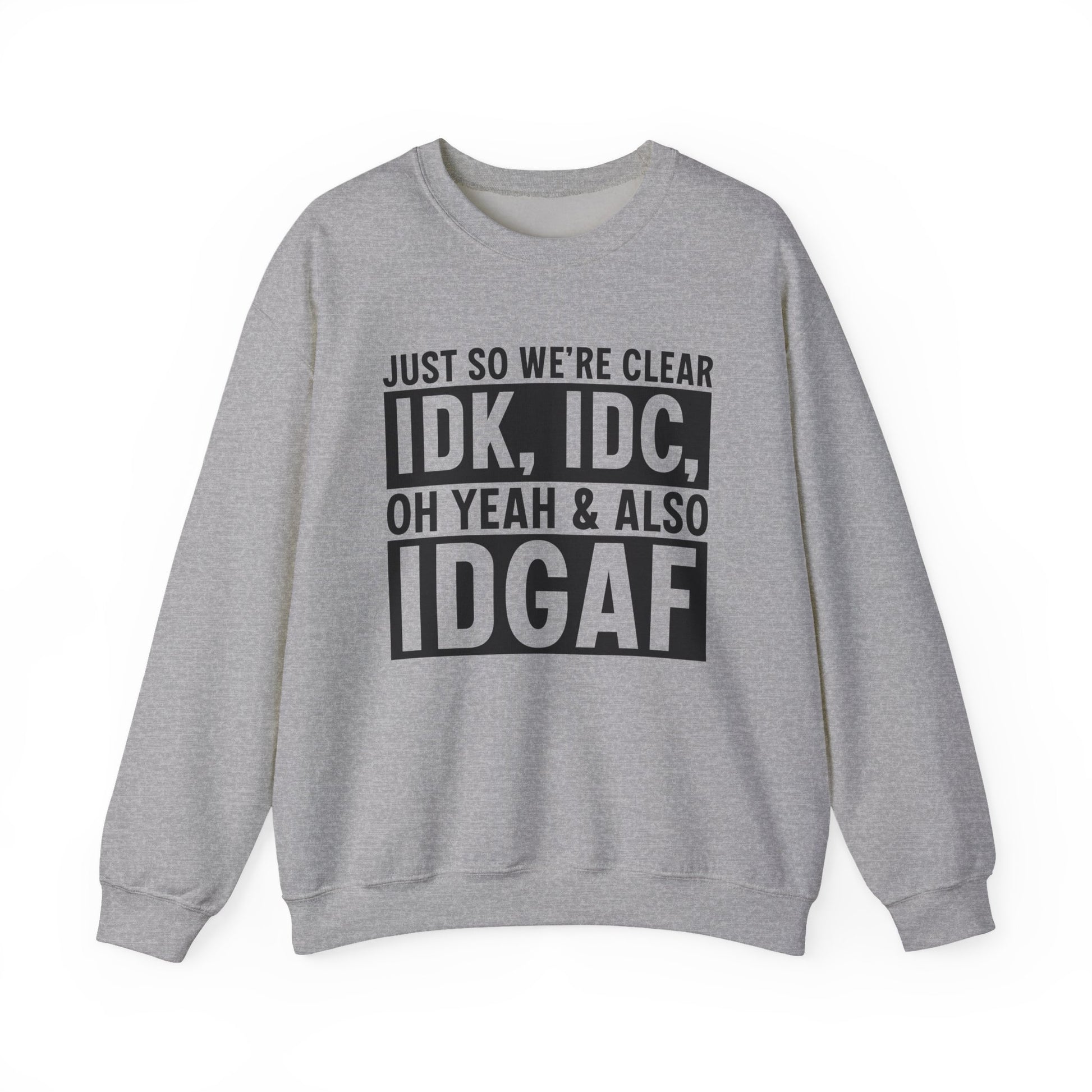 Just So We're Clear IDK, IDC Oh Yeah & Also IDGAF Sarcasm Unisex Crewneck Sweatshirt - Samberule
