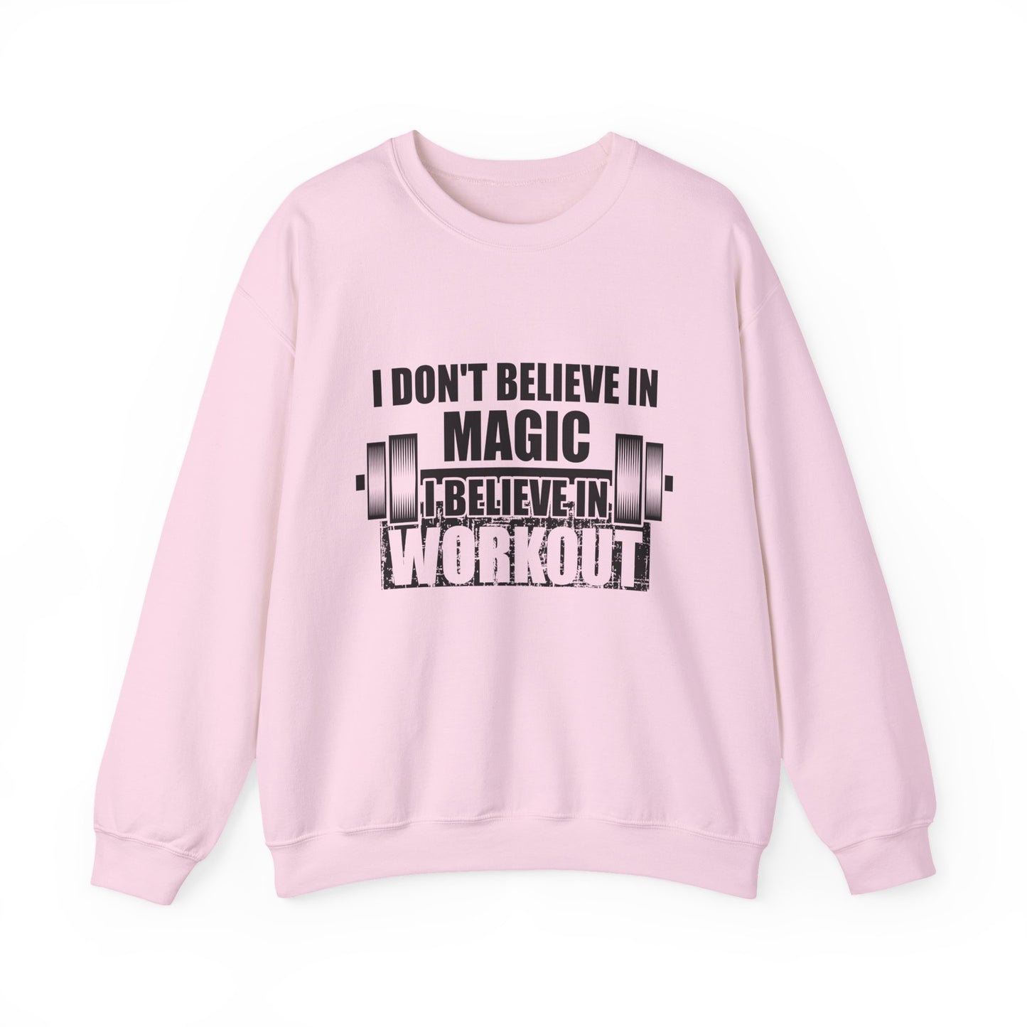 I Don't Believe In Magic Believe In Workout Gym Crewneck Sweatshirt