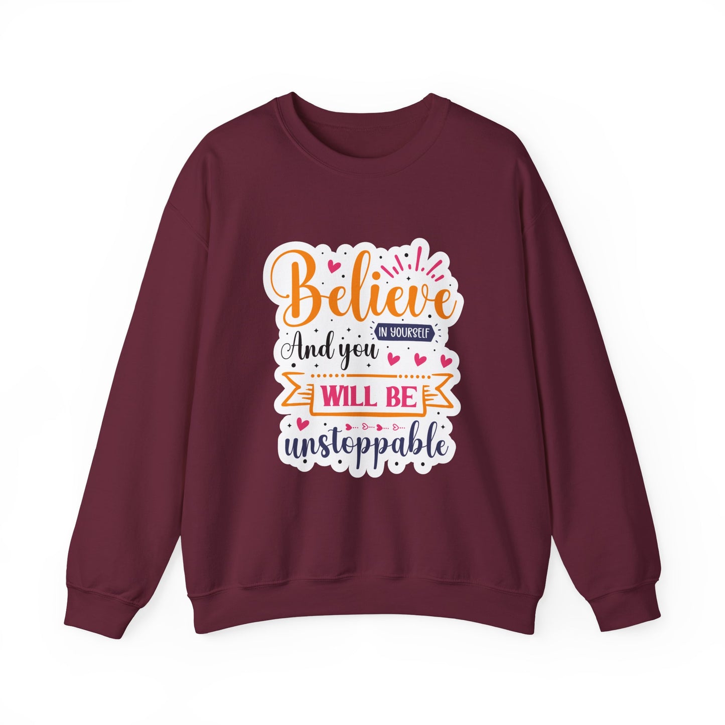 Believe In Your Self and You Will Be Unstoppable Motivational Crewneck Sweatshirt