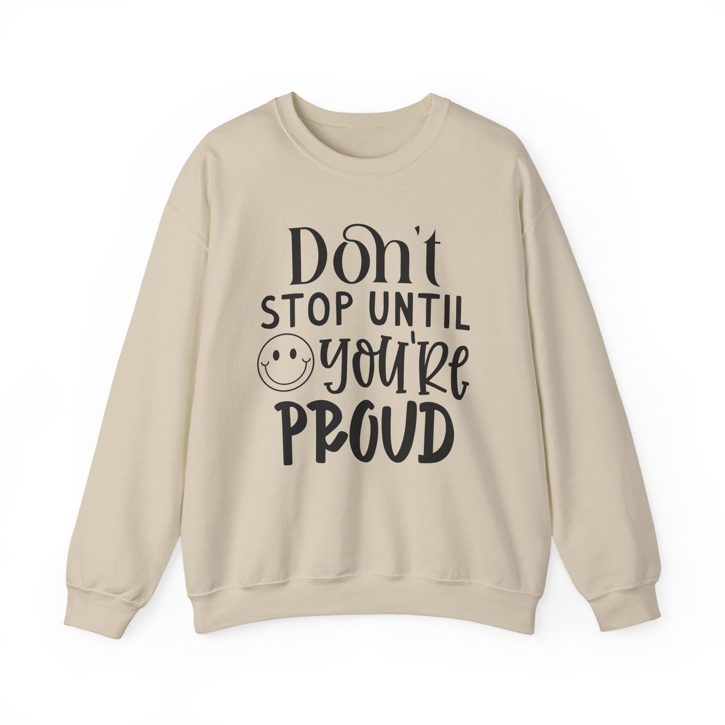 Don't Stop Until You're Proud Motivational Crewneck Sweatshirt
