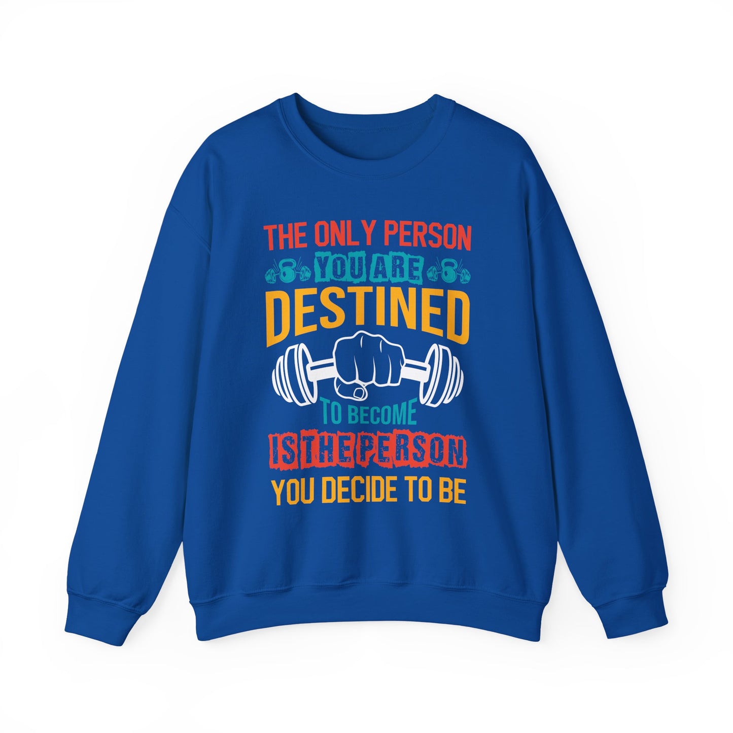 The Only Person You Are Destined To Become Is The Person You Decide To Be Gym Crewneck Sweatshirt