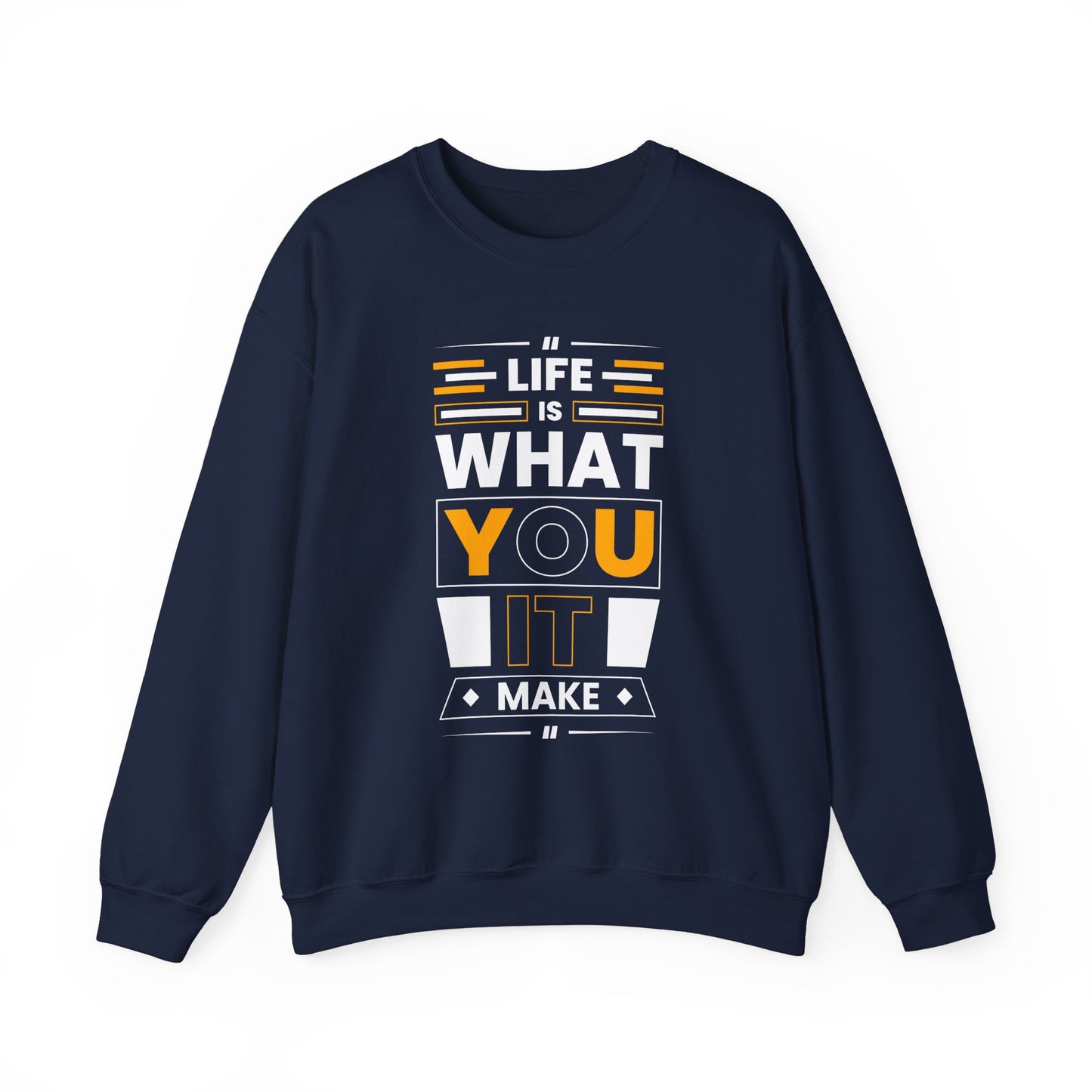 Life Is What You It Make Motivational Crewneck Sweatshirt