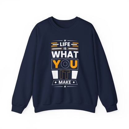 Life Is What You It Make Motivational Crewneck Sweatshirt